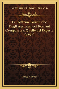 Le Dottrine Giuridiche Degli Agrimensori Romani Comparate a Quelle del Digesto (1897)