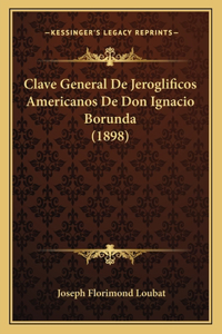 Clave General De Jeroglificos Americanos De Don Ignacio Borunda (1898)