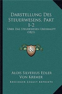 Darstellung Des Steuerwesens, Part 1-2: Uber Das Steuerwesen Uberhaupt (1821)