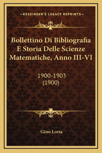 Bollettino Di Bibliografia E Storia Delle Scienze Matematiche, Anno III-VI