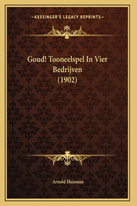 Goud! Tooneelspel In Vier Bedrijven (1902)