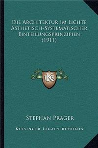Architektur Im Lichte Asthetisch-Systematischer Einteilungsprinzipien (1911)
