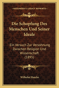 Die Schopfung Des Menschen Und Seiner Ideale