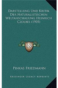 Darstellung Und Kritik Der Naturalistischen Weltanschauung Heinrich Czolbes (1905)