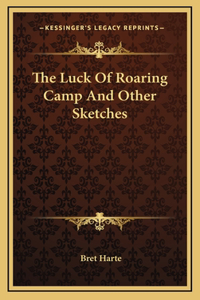 Luck Of Roaring Camp And Other Sketches