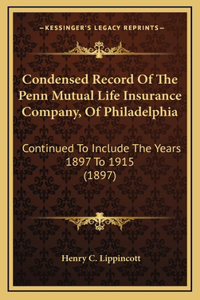 Condensed Record Of The Penn Mutual Life Insurance Company, Of Philadelphia