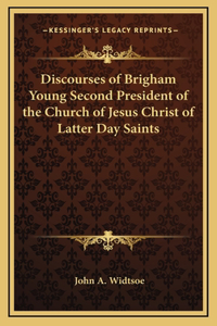 Discourses of Brigham Young Second President of the Church of Jesus Christ of Latter Day Saints