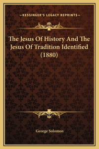 The Jesus Of History And The Jesus Of Tradition Identified (1880)
