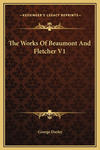 The Works Of Beaumont And Fletcher V1