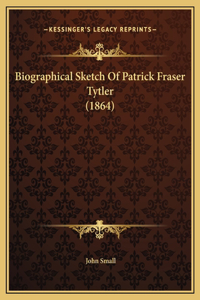 Biographical Sketch Of Patrick Fraser Tytler (1864)