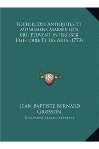 Recueil Des Antiquites Et Monumens Marseillois Qui Peuvent Interesser L'histoire Et Les Arts (1773)