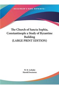 The Church of Sancta Sophia, Constantinople a Study of Byzantine Building