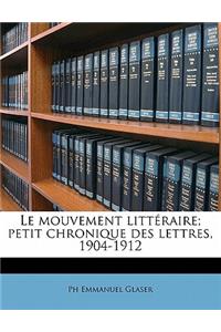 Le Mouvement Littéraire; Petit Chronique Des Lettres, 1904-1912 Volume 2