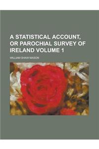 A Statistical Account, or Parochial Survey of Ireland Volume 1