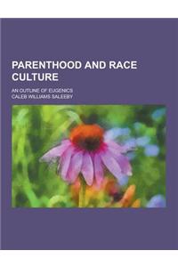 Parenthood and Race Culture; An Outline of Eugenics