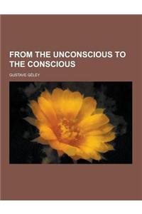 From the Unconscious to the Conscious