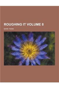 Roughing It Volume 8