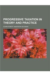 Progressive Taxation in Theory and Practice