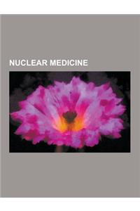 Nuclear Medicine: Positron Emission Tomography, Electron-Positron Annihilation, Medical Imaging, Technetium-99m, Radiopharmacology, Nati