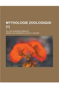 Mythologie Zoologique; Ou, Les Legendes Animales (1)