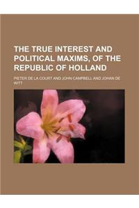 The True Interest and Political Maxims, of the Republic of Holland