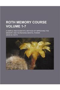Roth Memory Course Volume 1-7; A Simple and Scientific Method of Improving the Memory and Increasing Mental Power