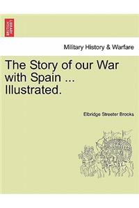 The Story of Our War with Spain ... Illustrated.