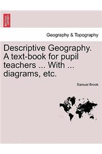Descriptive Geography. A text-book for pupil teachers ... With ... diagrams, etc.