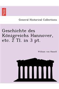Geschichte des Königreichs Hannover, etc. 2 Tl. in 3 pt.