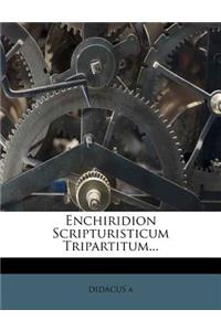 Enchiridion Scripturisticum Tripartitum...