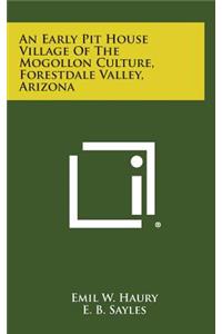 An Early Pit House Village of the Mogollon Culture, Forestdale Valley, Arizona