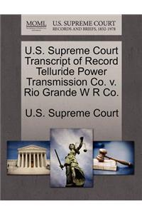 U.S. Supreme Court Transcript of Record Telluride Power Transmission Co. V. Rio Grande W R Co.