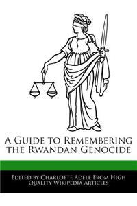 A Guide to Remembering the Rwandan Genocide