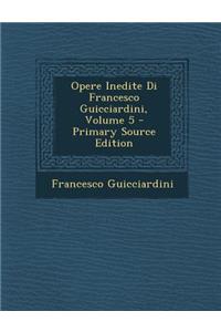 Opere Inedite Di Francesco Guicciardini, Volume 5