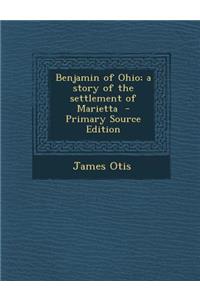 Benjamin of Ohio; A Story of the Settlement of Marietta