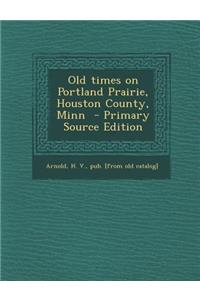 Old Times on Portland Prairie, Houston County, Minn