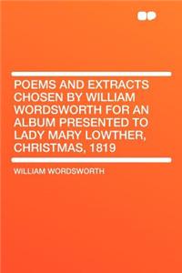 Poems and Extracts Chosen by William Wordsworth for an Album Presented to Lady Mary Lowther, Christmas, 1819