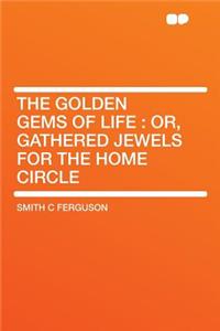 The Golden Gems of Life