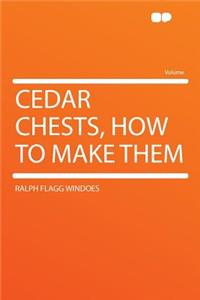 Cedar Chests, How to Make Them