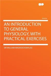 An Introduction to General Physiology, with Practical Exercises