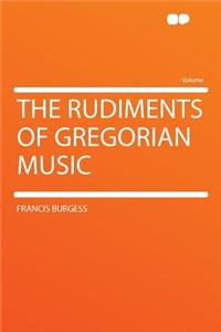 The Rudiments of Gregorian Music