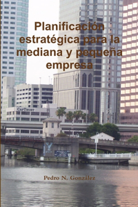 Planificacion Estrategica para la mediana y pequeña empresa