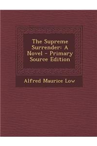 The Supreme Surrender: A Novel - Primary Source Edition