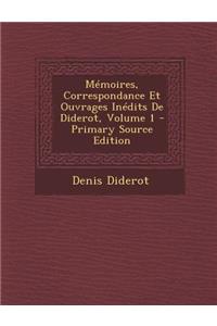 Memoires, Correspondance Et Ouvrages Inedits de Diderot, Volume 1 - Primary Source Edition