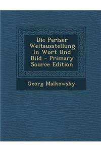 Die Pariser Weltausstellung in Wort Und Bild