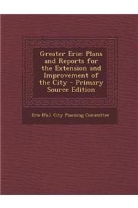 Greater Erie: Plans and Reports for the Extension and Improvement of the City