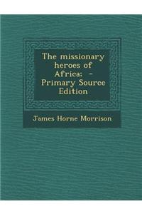The Missionary Heroes of Africa;