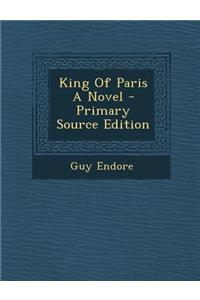 King of Paris a Novel - Primary Source Edition