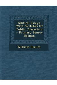 Political Essays, with Sketches of Public Characters - Primary Source Edition