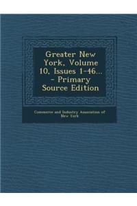 Greater New York, Volume 10, Issues 1-46...